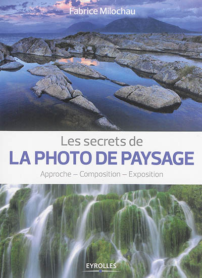 Les secrets de la photo de paysage : Approche - Composition - Exposition Ed. 1