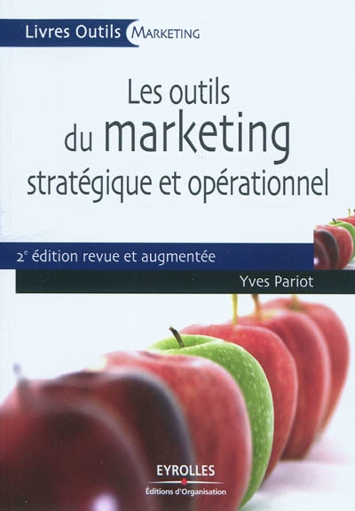 Les outils du marketing stratégique et opérationnel  : 35 outils et grilles d'analyse prêts à l'emploi Ed. 2