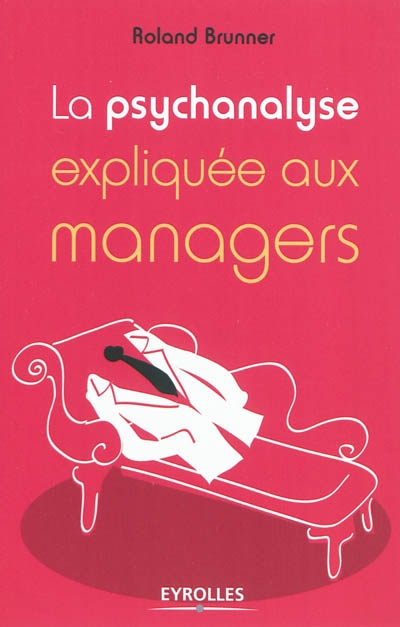 La psychanalyse expliquée aux managers Ed. 2