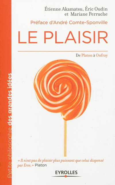 Le plaisir : De Platon à Onfray Ed. 1