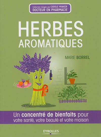 Herbes aromatiques : Un concentré de bienfaits pour votre santé, votre beauté et votre maison Ed. 1
