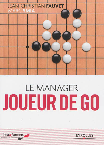 Le manager joueur de go : Nouvelle édition revue et complétée Ed. 2