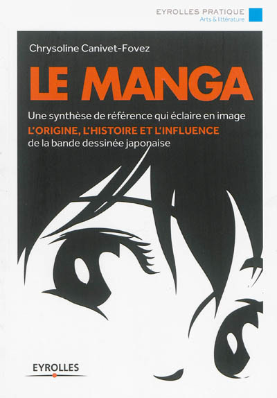 Le manga : Une synthèse de référence qui éclaire en image l'origine, l'histoire et l'influence de la bande dessinée japonaise Ed. 1