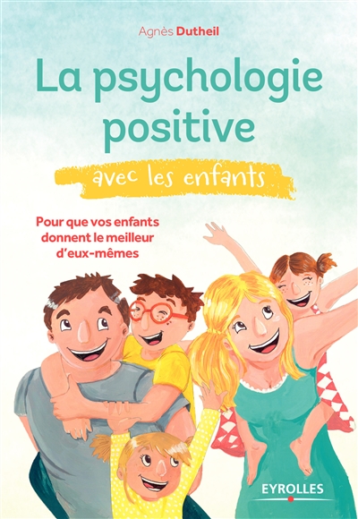 La psychologie positive avec les enfants : Pour que vos enfants donnent le meilleur d'eux-mêmes Ed. 1