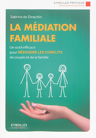 La médiation familiale : Un outil efficace pour résoudre les conflits du couple et de la famille Ed. 1