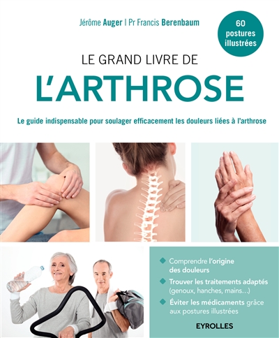 Le grand livre de l'arthrose : Le guide indispensable pour soulager efficacement les douleurs liées à l'arthrose Ed. 1