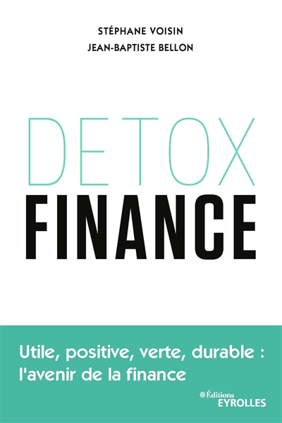 Detox finance : Utile, positive, verte, durable : l'avenir de la finance Ed. 1