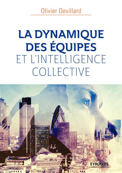 La dynamique des équipes et l'intelligence collective Ed. 4