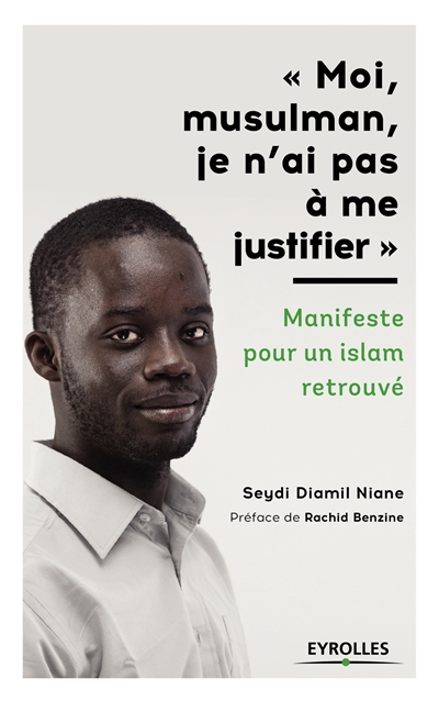 Moi, musulman, je n'ai pas à me justifier : Manifeste pour un islam retrouvé - Préface de Rachid Benzine Ed. 1