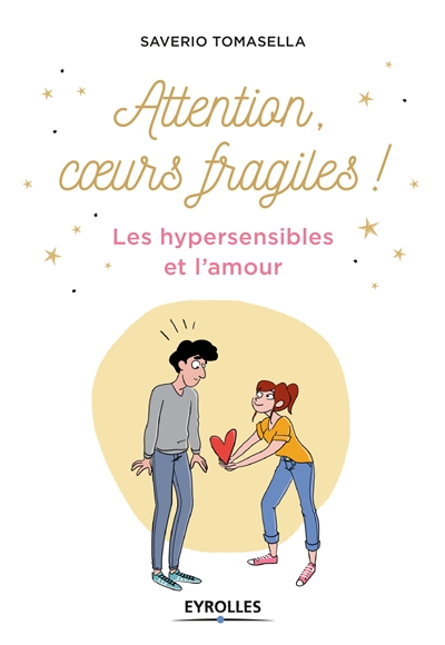 Attention, coeur fragile ! : Les hypersensibles et l'amour Ed. 1