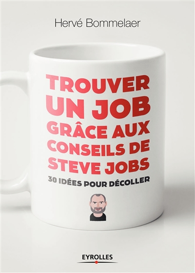 Trouver un job grâce aux conseils de Steve Jobs : 30 idées pour décoller Ed. 1
