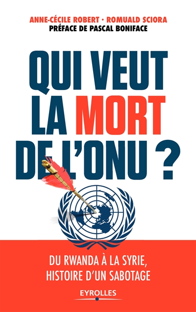 Qui veut la mort de l'ONU ? : Du Rwanda à la Syrie, histoire d'un sabotage Ed. 1