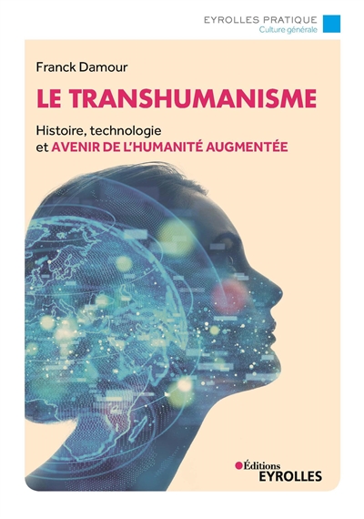 Le transhumanisme : Histoire, technologie et avenir de la réalité augmentée Ed. 1