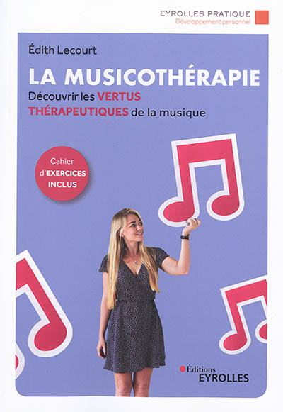 La musicothérapie : Une synthèse d'introduction et de référence pour découvrir les vertus thérapeutiques de la musique - Cahier d'exercices inclus Ed. 2