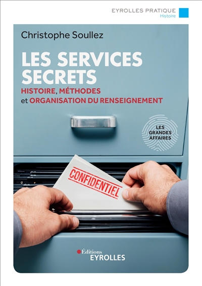 Les services secrets : Histoire, méthodes et organisation du renseignement/les grandes affaires Ed. 2