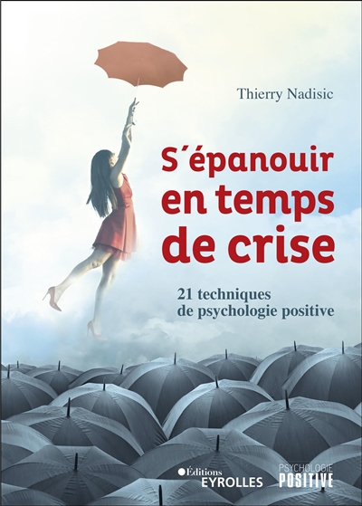 S'épanouir en temps de crise : 21 techniques de psychologie positive Ed. 1