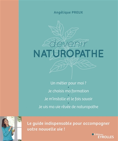 Devenir naturopathe : Le guide indispensable pour accompagner votre nouvelle vie ! Ed. 1