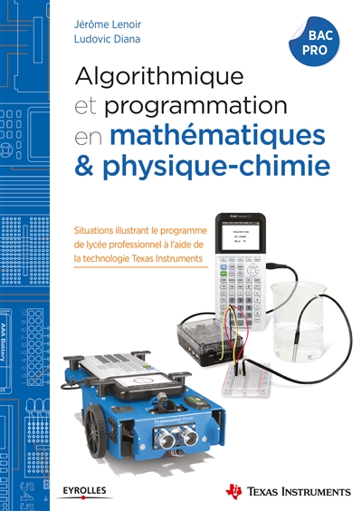 Algorithmique et programmation en mathématiques et physique-chimie : Situations illustrant le programme de lycée professionnel à l'aide de la technologie Texas Instruments Ed. 1