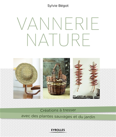 Vannerie nature : Créations à tresser avec des plantes sauvages et du jardin Ed. 1