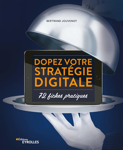 Dopez votre stratégie digitale : 72 fiches pratiques Ed. 1