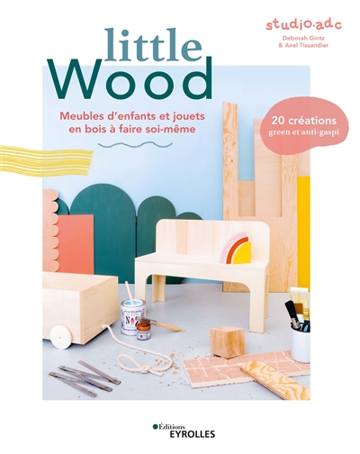 Little Wood : Meubles d'enfants et jouets en bois à faire soi-même Ed. 1