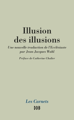 Illusion des illusions : Une nouvelle traduction de l'Ecclésiaste par Jean-Jacques Wahl