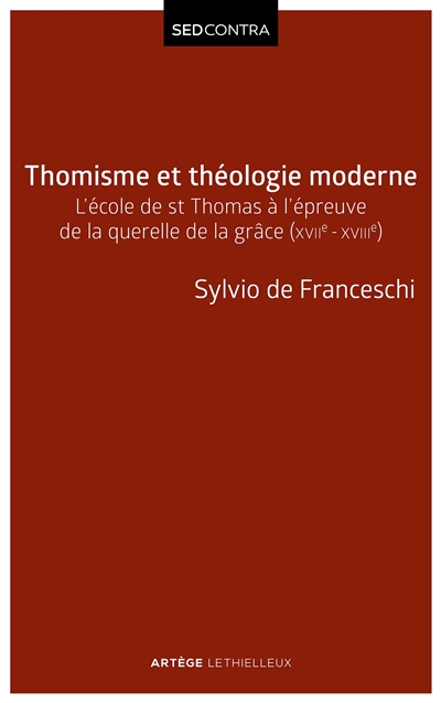 Thomisme et théologie moderne : L'école de saint Thomas à l'épreuve de la querelle de la grâce (XVIIe-XVIIIe s)
