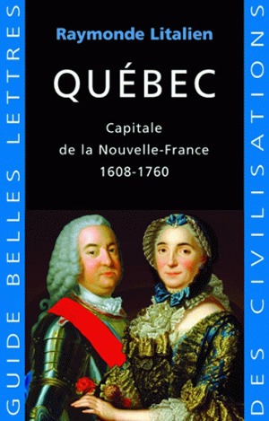 Québec : Capitale de la Nouvelle France 1608-1760