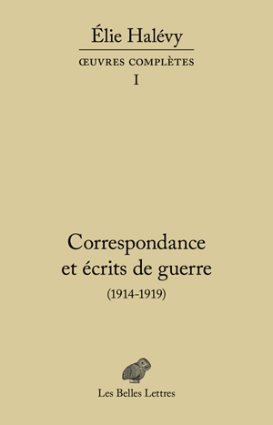 Correspondance et écrits de guerre (1914-1919) : Oeuvres complètes, tome I