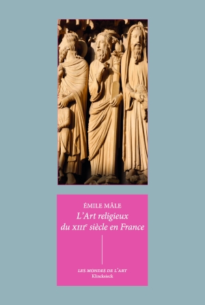 L’Art religieux du XIIIe siècle en France : Étude sur l'iconographie du Moyen Âge et sur ses sources d'inspiration