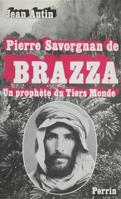 Pierre Savorgnan de Brazza : Un prophète du tiers-monde