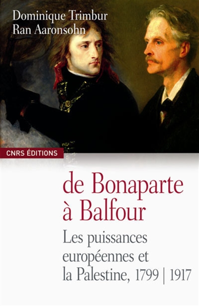 De Bonaparte à Balfour : La France, l’Europe occidentale et la Palestine, 1799-1917