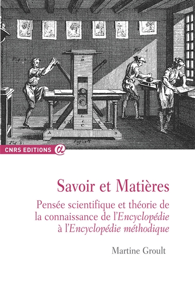 Savoir et Matières : Pensée scientifique et théorie de la connaissance de l’Encyclopédie à l’Encyclopédie méthodique