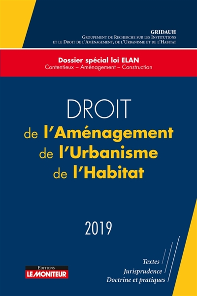 Droit de l'Aménagement, de l'Urbanisme et de l'Habitat 2019 : Dossier spécial loi ELAN Contentieux – Aménagement – Construction