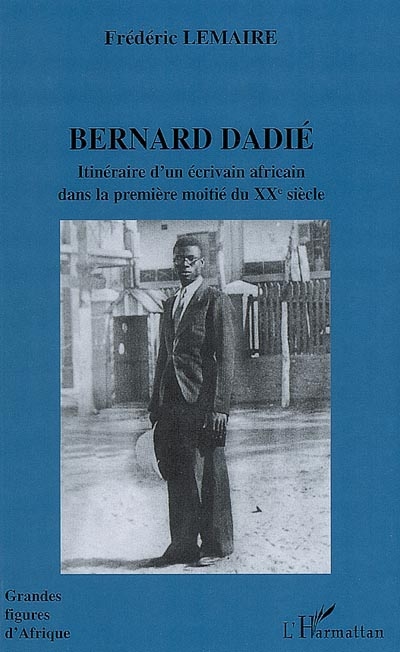 Bernard Dadié : Itinéraire d'un écrivain africain dans la première moitié du XXème siècle