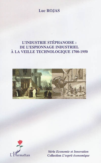 L'industrie stéphanoise : de l'espionnage industriel à la veille technologique 1700-1950