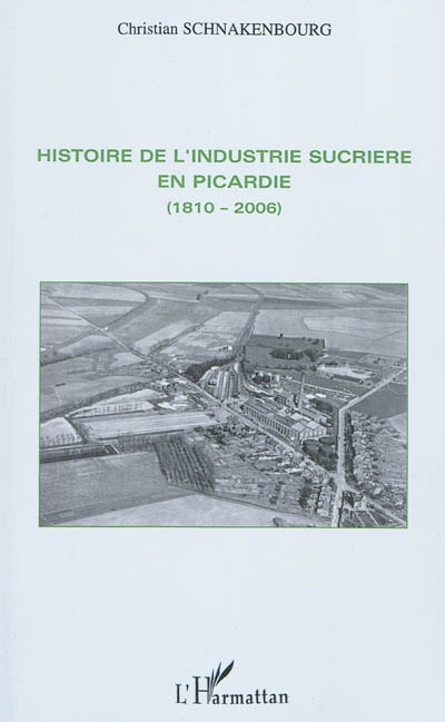 Histoire de l'industrie sucrière en Picardie : (1810-2006)