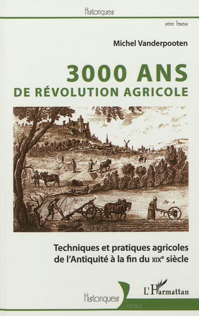 3000 ans de révolution agricole : Techniques et pratiques agricoles de l'Antiquité à la fin du XIXe siècle
