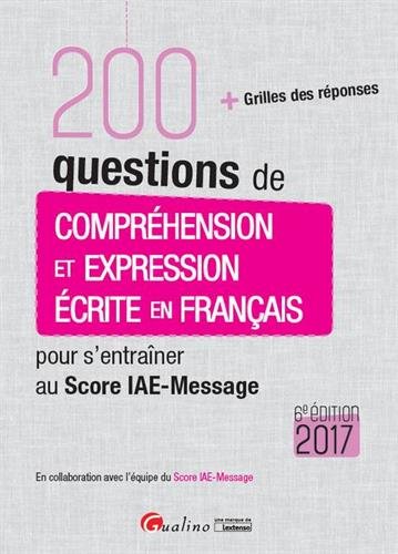 200 questions de compréhension et expression écrite en français pour s'entraîner au Score IAE-Message Ed. 6