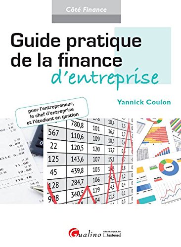 Guide pratique de la finance d'entreprise : Pour l'entrepreneur, le chef d'entreprise et l'étudiant en gestion Ed. 1