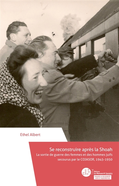 Se reconstruire après la Shoah : La sortie de guerre des femmes et des hommes juifs secourus par le COJASOR, 1945-1950