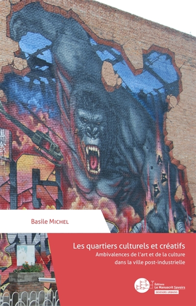 Les quartiers culturels et créatifs : Ambivalences de l'art et de la culture dans la ville post-industrielle