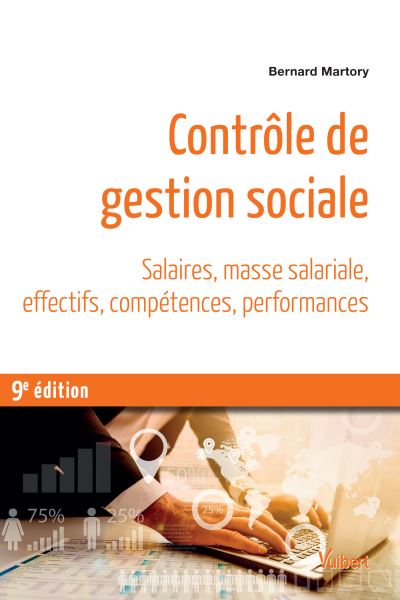Contrôle de gestion sociale : Salaires, masse salariale, effectifs, compétences, performances Ed. 9