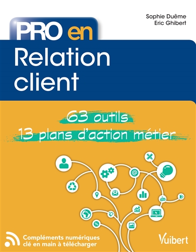 Pro en Relation client : 63 outils et 13 plans d'action métier