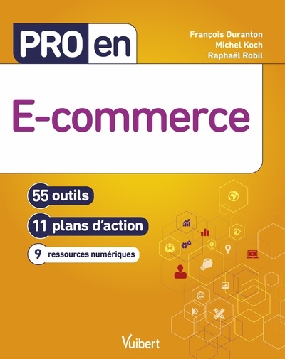 Pro en E-commerce : 55 outils 11 plans d'action 9 ressources numériques