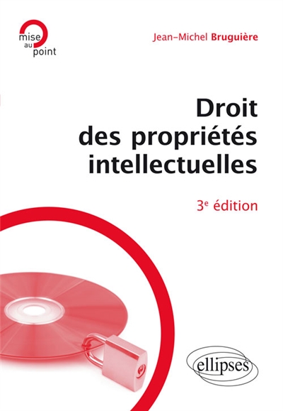 Droit des propriétés intellectuelles - 3e édition