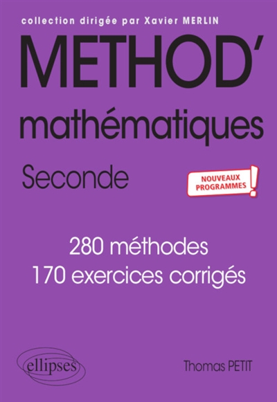 Mathématiques - Seconde  - Nouveaux programmes : 280 méthodes. 170 exercices corrigés