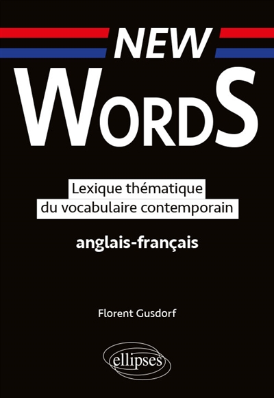 New Words : Lexique thématique du vocabulaire  anglais-français contemporain