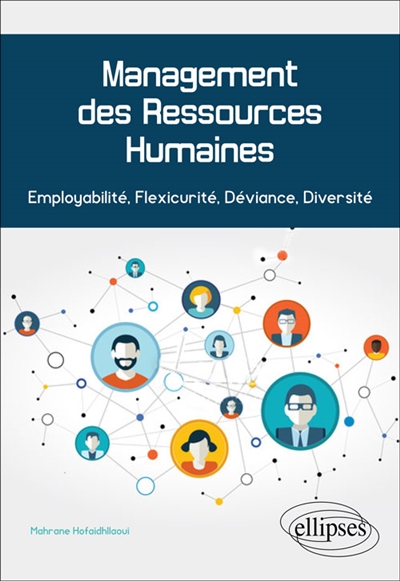 Management des Ressources Humaines. Employabilité, Flexicurité, Déviance, Diversité : Employabilité, Flexicurité, Déviance, Diversité