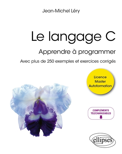 Le langage C : Apprendre à programmer - Avec plus de 250 exemples et exercices corrigés